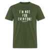 I'm Not For Everyone - military green